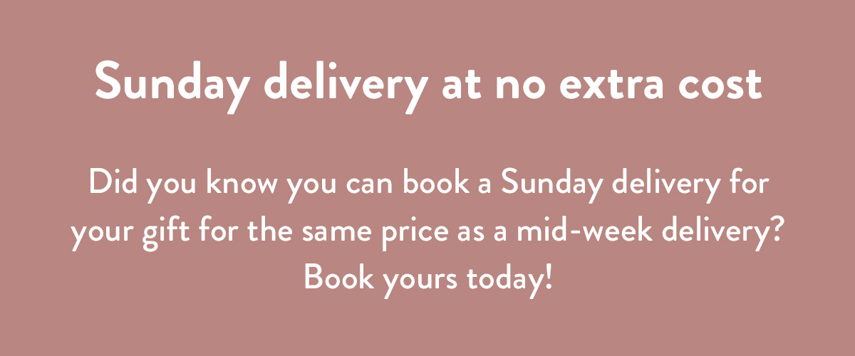 Don't forget, we deliver on Sundays too!