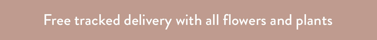 Free tracked delivery with all flowers and plants