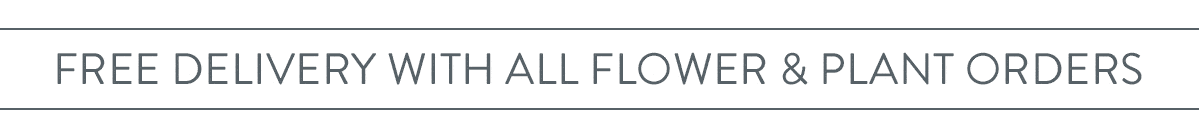 Free UK delivery with all flower and plant orders