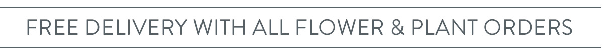 Free delivery with all flower and plant orders