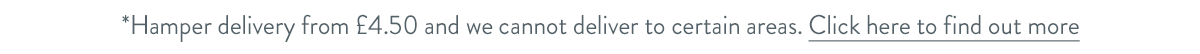 Haper delivery from &pound;4.50 and we cannot deliver to certain areas. Click here to find out more.