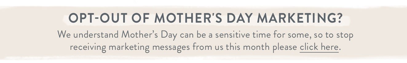 Click here to opt-out of Mother's Day marketing
