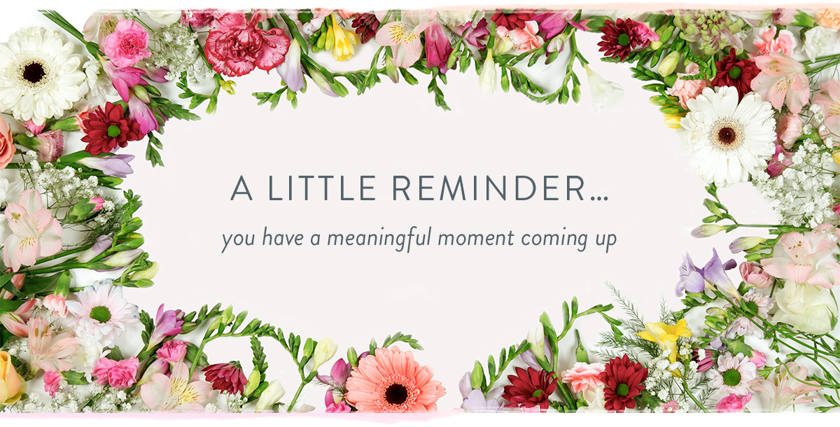 A little reminder... you have a meaningful moment coming up.