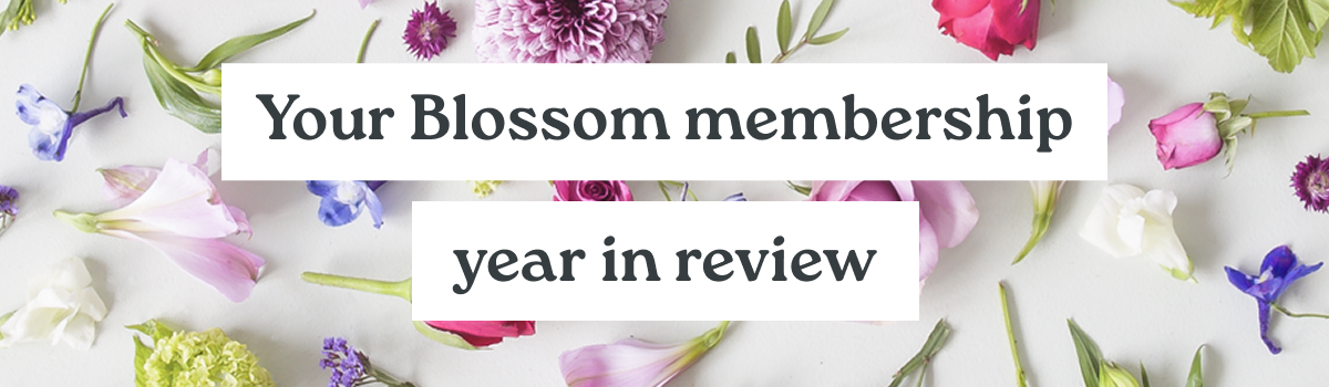 Your Blossom membership year in review