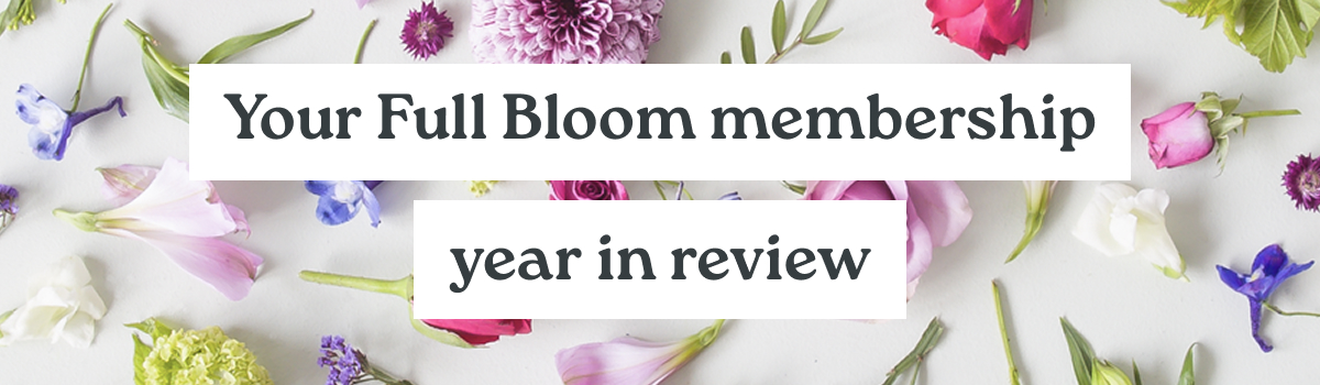 Your Full Bloom membership year in review