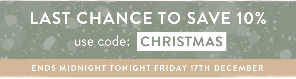 Last chance tos ave 10% on all orders using code CHRISTMAS